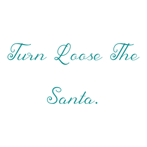 turn loose the santa quote SVG PNG design