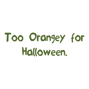 too orangey for halloween quote SVG PNG design with hand-drawn style