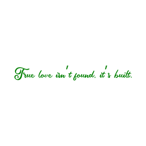 true love isn't found it's built quote SVG PNG design with bold lettering, an uplifting message