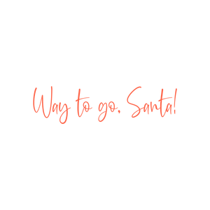 way to go santa quote SVG PNG design with bold lettering, an uplifting message
