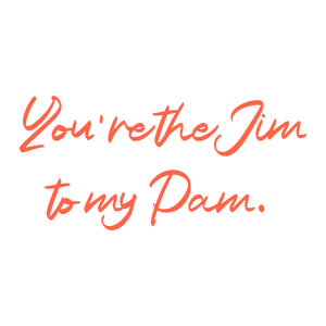 you're the jim to my pam quote SVG PNG design with hand-drawn style