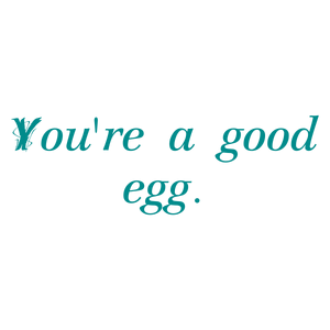 you're a good egg quote SVG PNG design with an uplifting message