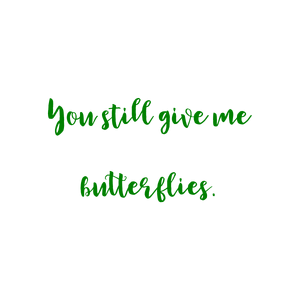 you still give me butterflies quote SVG PNG design with an uplifting message