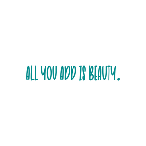 all you add is beauty quote SVG PNG design with an uplifting message