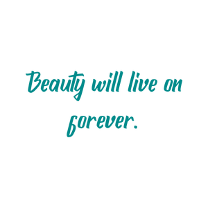 beauty will live on forever quote SVG PNG design with bold lettering, an uplifting message
